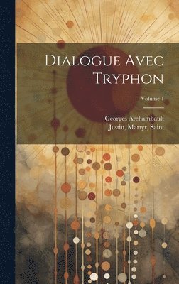 Dialogue avec Tryphon; Volume 1 1