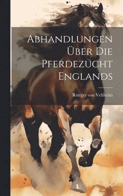 bokomslag Abhandlungen ber die Pferdezucht Englands