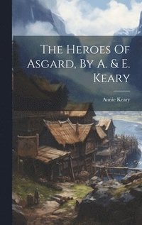 bokomslag The Heroes Of Asgard, By A. & E. Keary