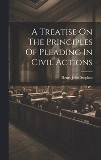 bokomslag A Treatise On The Principles Of Pleading In Civil Actions