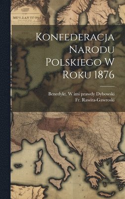 bokomslag Konfederacja Narodu Polskiego W Roku 1876