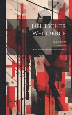 bokomslag Deutscher Weltberuf; Geschichtsphilosophische Richtlinien