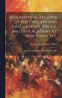bokomslag Biographical Register Of The Officers And Graduates Of The U.s. Military Academy At West Point, N.y.