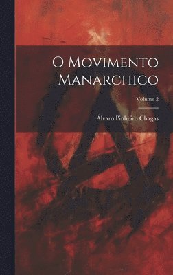 Álvaro Pinheiro Chagas - O movimento manarchico; Volume 2, Inbunden
