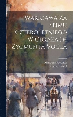 Warszawa Za Sejmu Czteroletniego W Obrazach Zygmunta Vogla 1