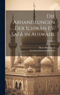 bokomslag Die abhandlungen der Ichwn es-saf in auswahl; Volume 3