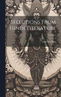 bokomslag Selections from Hindi literature; Volume 1