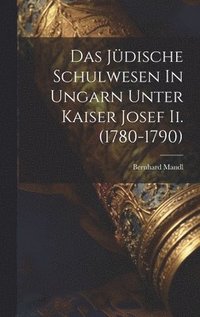 bokomslag Das Jdische Schulwesen In Ungarn Unter Kaiser Josef Ii. (1780-1790)