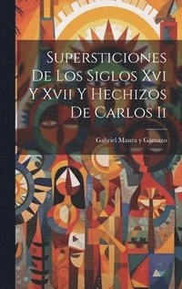 bokomslag Supersticiones De Los Siglos Xvi Y Xvii Y Hechizos De Carlos Ii