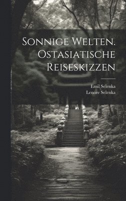 bokomslag Sonnige Welten. Ostasiatische Reiseskizzen