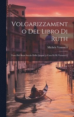 bokomslag Volgarizzamento Del Libro Di Ruth; Testo Del Buon Secolo Della Lingua [a Cura Di M. Vannucci]