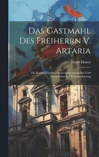 bokomslag Das Gastmahl Des Freiherrn V. Artaria; Ein Kampf Zwischen Rassenaristokratischer Und Demokratischer Weltanschauung