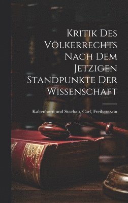 bokomslag Kritik des Vlkerrechts nach dem Jetzigen Standpunkte der Wissenschaft