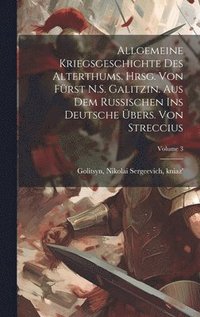 bokomslag Allgemeine Kriegsgeschichte des Alterthums. Hrsg. von Frst N.S. Galitzin. Aus dem Russischen ins Deutsche bers. von Streccius; Volume 3