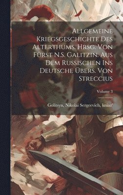 Allgemeine Kriegsgeschichte des Alterthums. Hrsg. von Frst N.S. Galitzin. Aus dem Russischen ins Deutsche bers. von Streccius; Volume 3 1