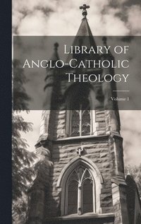 bokomslag Library of Anglo-Catholic Theology; Volume 1