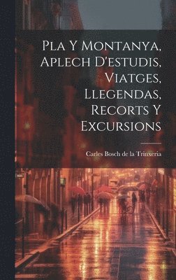 Pla Y Montanya, Aplech D'estudis, Viatges, Llegendas, Recorts Y Excursions 1