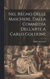 bokomslag Nel Regno Delle Maschere, Dalla Commedia Dell'arte A Carlo Goldoni;