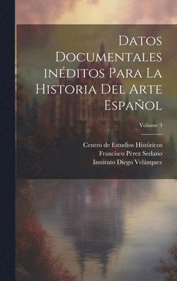 Datos documentales inditos para la historia del arte espaol; Volume 3 1