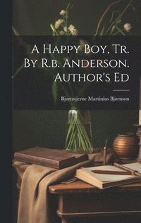 bokomslag A Happy Boy, Tr. By R.b. Anderson. Author's Ed