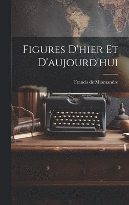 Figures D'hier Et D'aujourd'hui 1