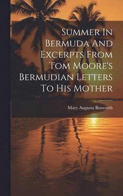 bokomslag Summer In Bermuda And Excerpts From Tom Moore's Bermudian Letters To His Mother