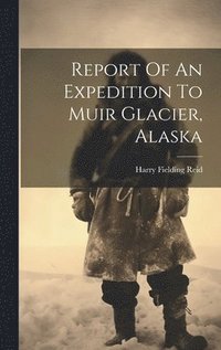 bokomslag Report Of An Expedition To Muir Glacier, Alaska