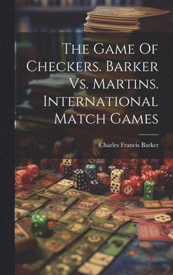 bokomslag Game Of Checkers. Barker Vs. Martins. International Match Games