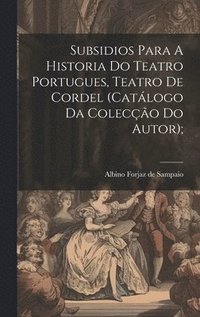 bokomslag Subsidios Para A Historia Do Teatro Portugues, Teatro De Cordel (catlogo Da Coleco Do Autor);