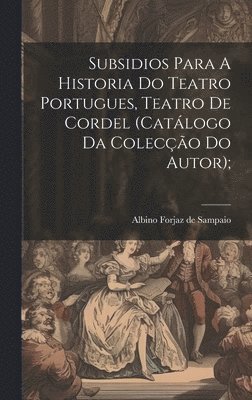 Subsidios Para A Historia Do Teatro Portugues, Teatro De Cordel (catlogo Da Coleco Do Autor); 1