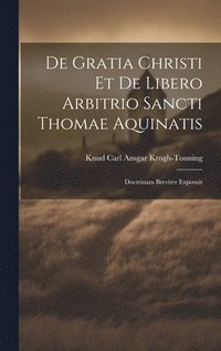 bokomslag De Gratia Christi Et De Libero Arbitrio Sancti Thomae Aquinatis