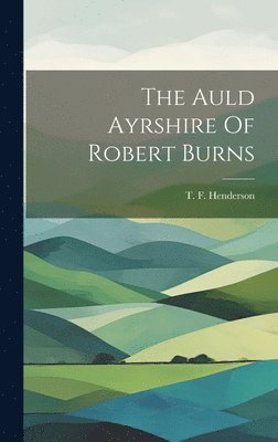 The Auld Ayrshire Of Robert Burns 1