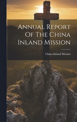 Annual Report Of The China Inland Mission