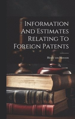 Information And Estimates Relating To Foreign Patents 1