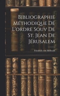 bokomslag Bibliographie Mthodique De L'ordre Souv De St. Jean De Jrusalem