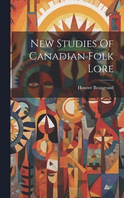 New Studies Of Canadian Folk Lore 1