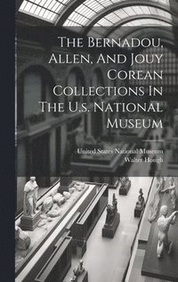 bokomslag Bernadou, Allen, And Jouy Corean Collections In The U.s. National Museum