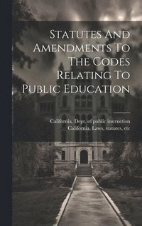 bokomslag Statutes And Amendments To The Codes Relating To Public Education