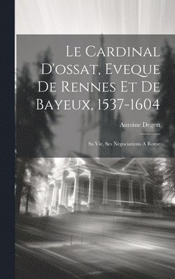 bokomslag Cardinal D'ossat, Eveque De Rennes Et De Bayeux, 1537-1604