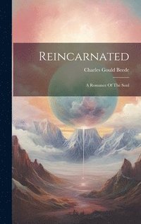 bokomslag Reincarnated; A Romance Of The Soul