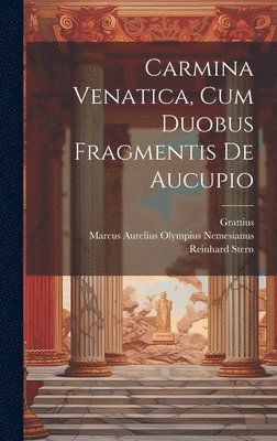 Reinhard Stern, Grattius, Marcus Aurelius Olympius Nemesianus - Carmina Venatica, Cum Duobus Fragmentis De Aucupio, Inbunden