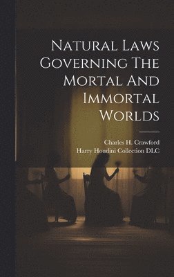 bokomslag Natural Laws Governing The Mortal And Immortal Worlds