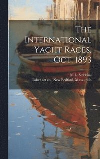 bokomslag The International Yacht Races, Oct. 1893