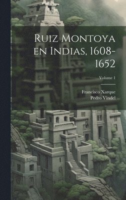 Ruiz Montoya en Indias, 1608-1652; Volume 1 1