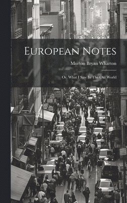 bokomslag European Notes; Or, What I Saw In The Old World