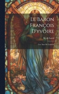 bokomslag Le Baron Franois D'yvoire