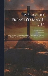 bokomslag A Sermon Preach'd May 1. 1707