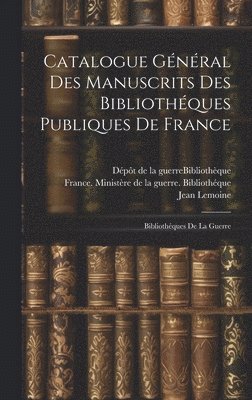 Catalogue Gnral Des Manuscrits Des Bibliothques Publiques De France 1