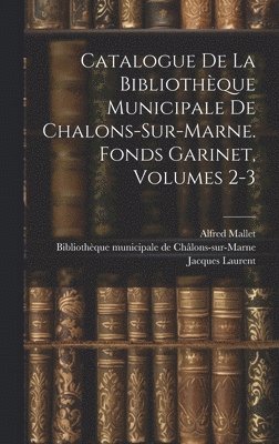 bokomslag Catalogue De La Bibliothque Municipale De Chalons-sur-marne. Fonds Garinet, Volumes 2-3