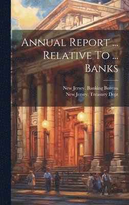 bokomslag Annual Report ... Relative To ... Banks